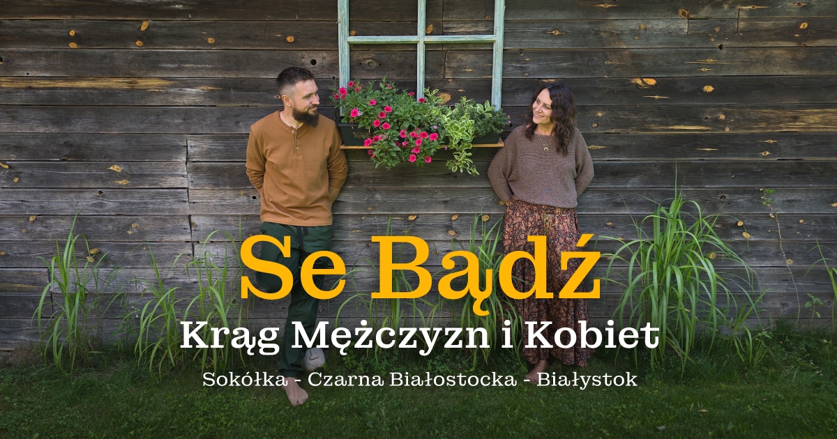 SE BĄDŹ – krąg kobiet i mężczyzn niedaleko Białegostoku